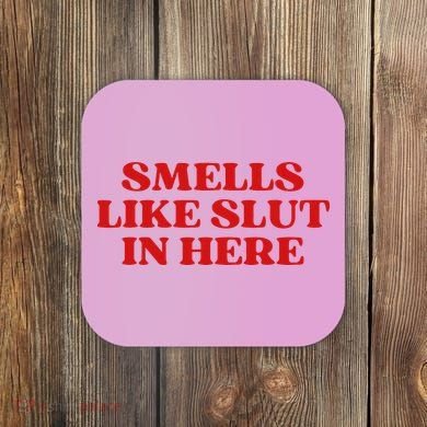 Smells Like Slut In Here Coaster
