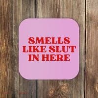 Smells Like Slut In Here Coaster thumb 0