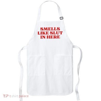 Smells Like Slut In Here Apron