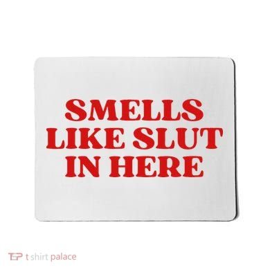 Smells Like Slut In Here Mousepad