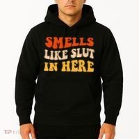Smells Like Slut In Here Adult Humor Hoodie thumb 2