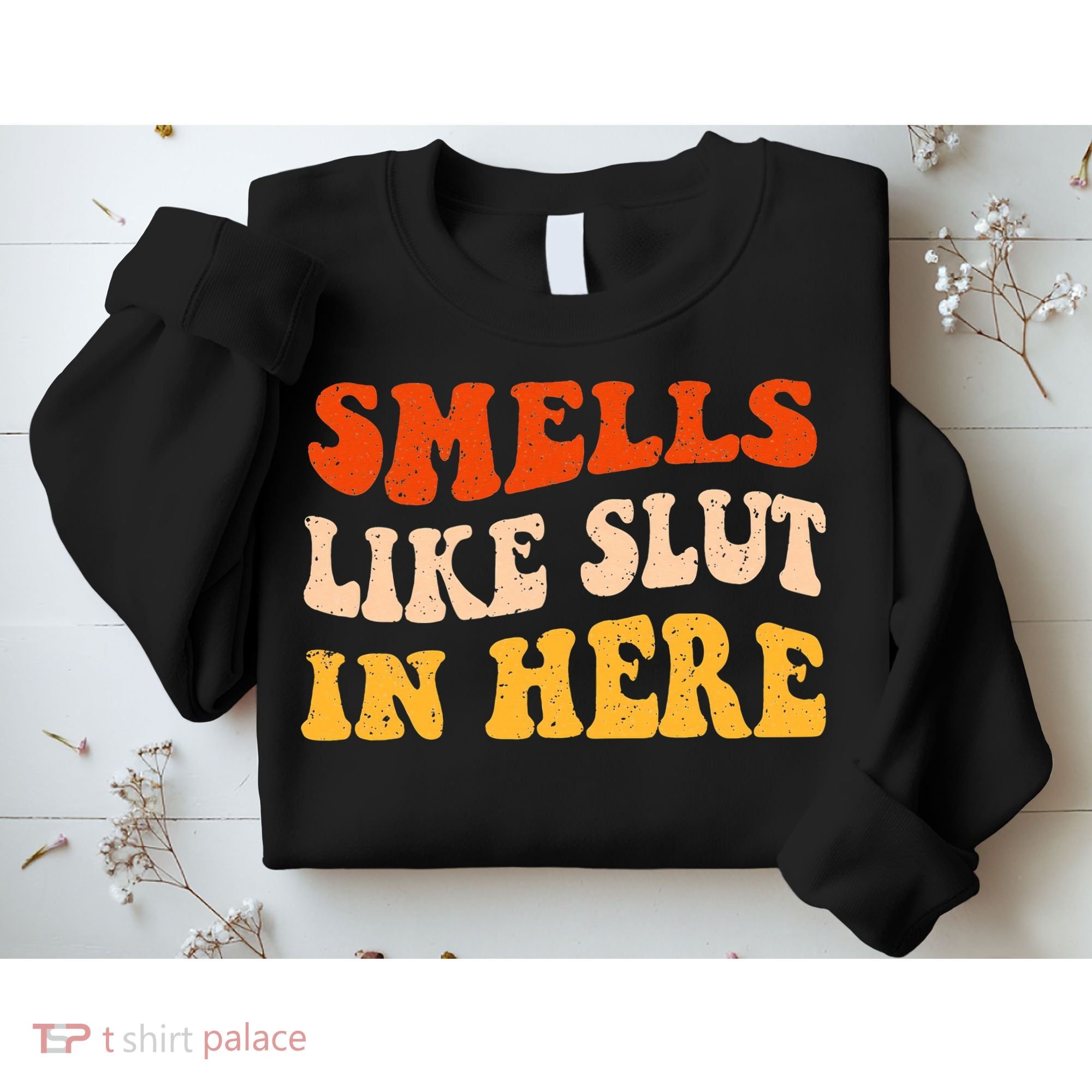 Smells Like Slut In Here Adult Humor Sweatshirt
