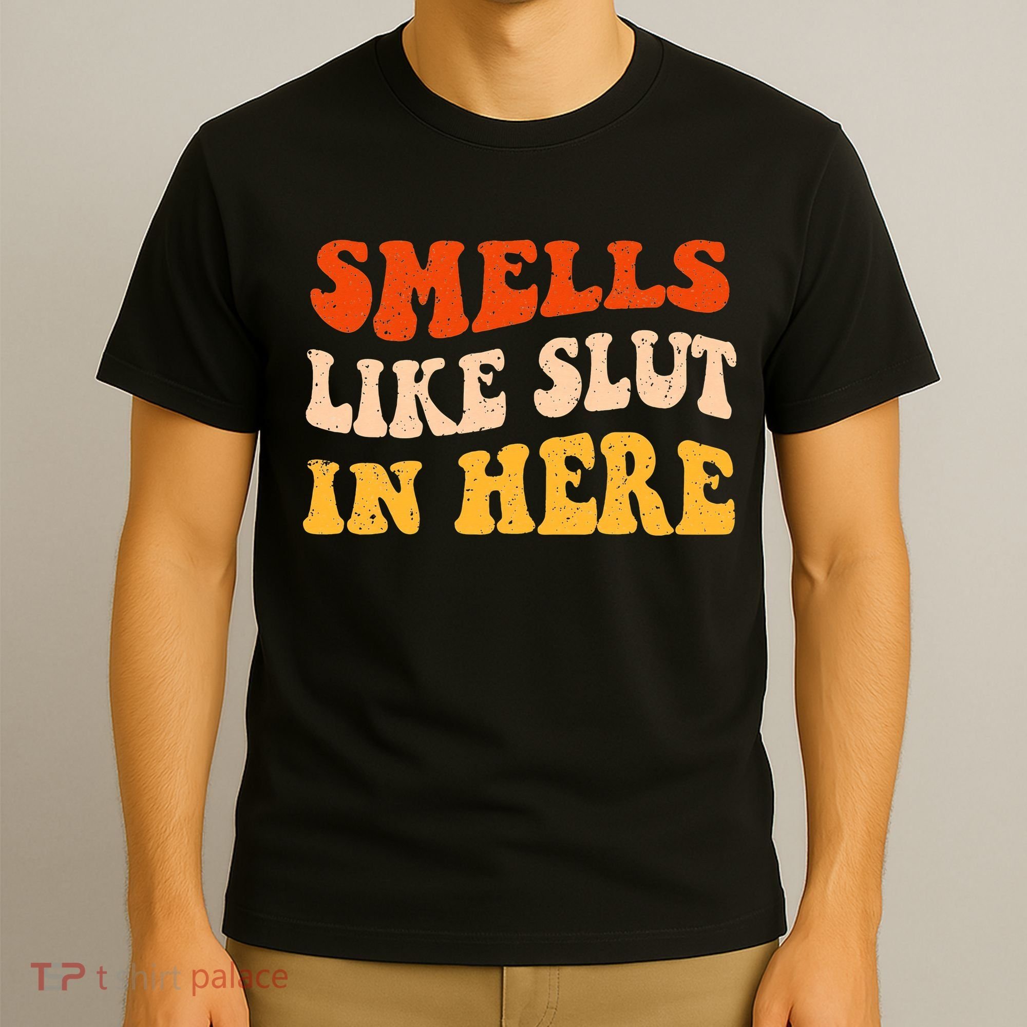 Smells Like Slut In Here Adult Humor T-Shirt