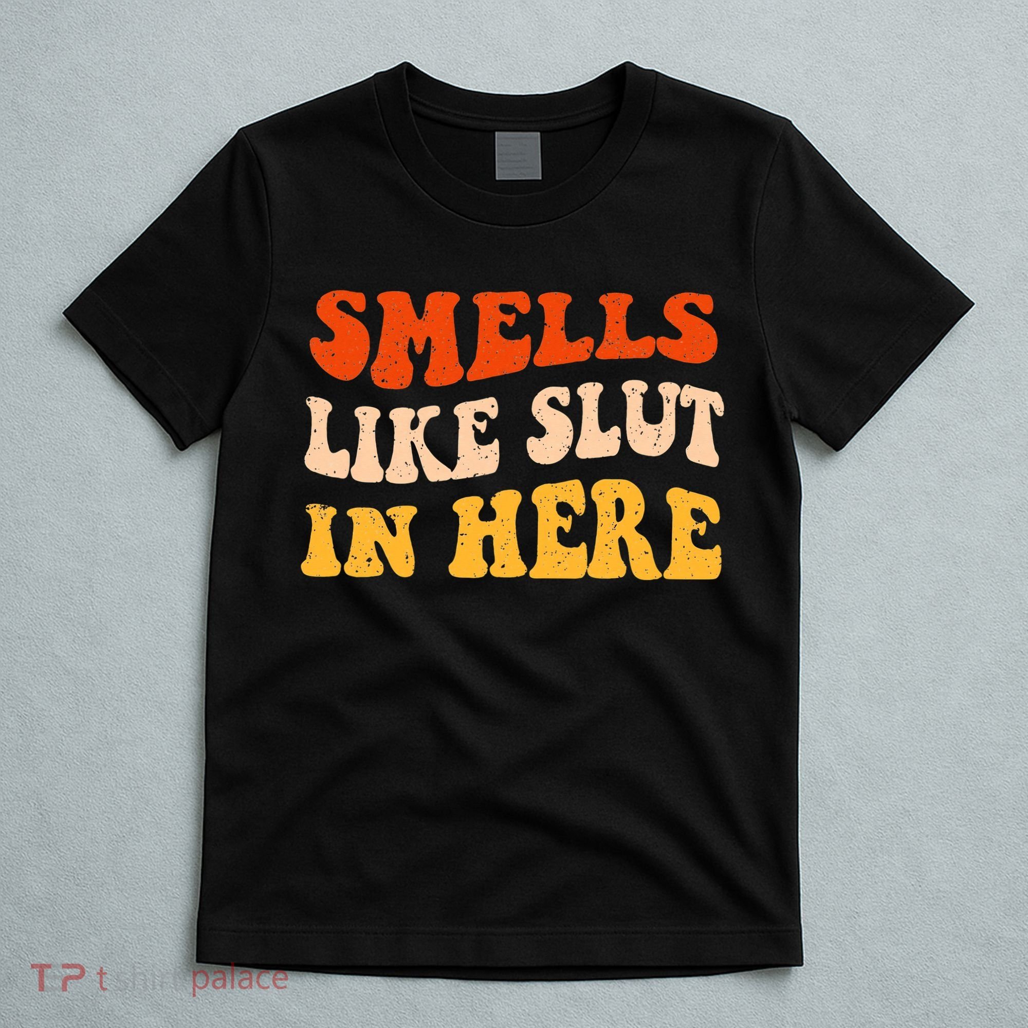 Smells Like Slut In Here Adult Humor T-Shirt