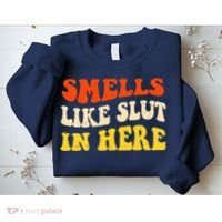 Smells Like Slut In Here Adult Humor Sweatshirt thumb 2