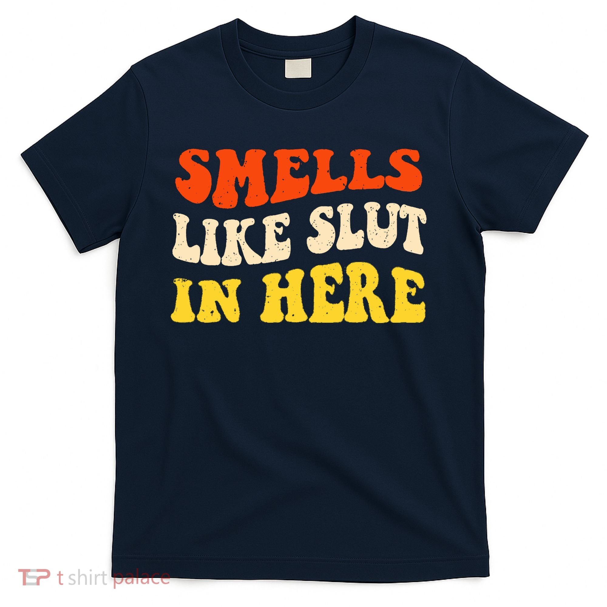 Smells Like Slut In Here Adult Humor T-Shirt
