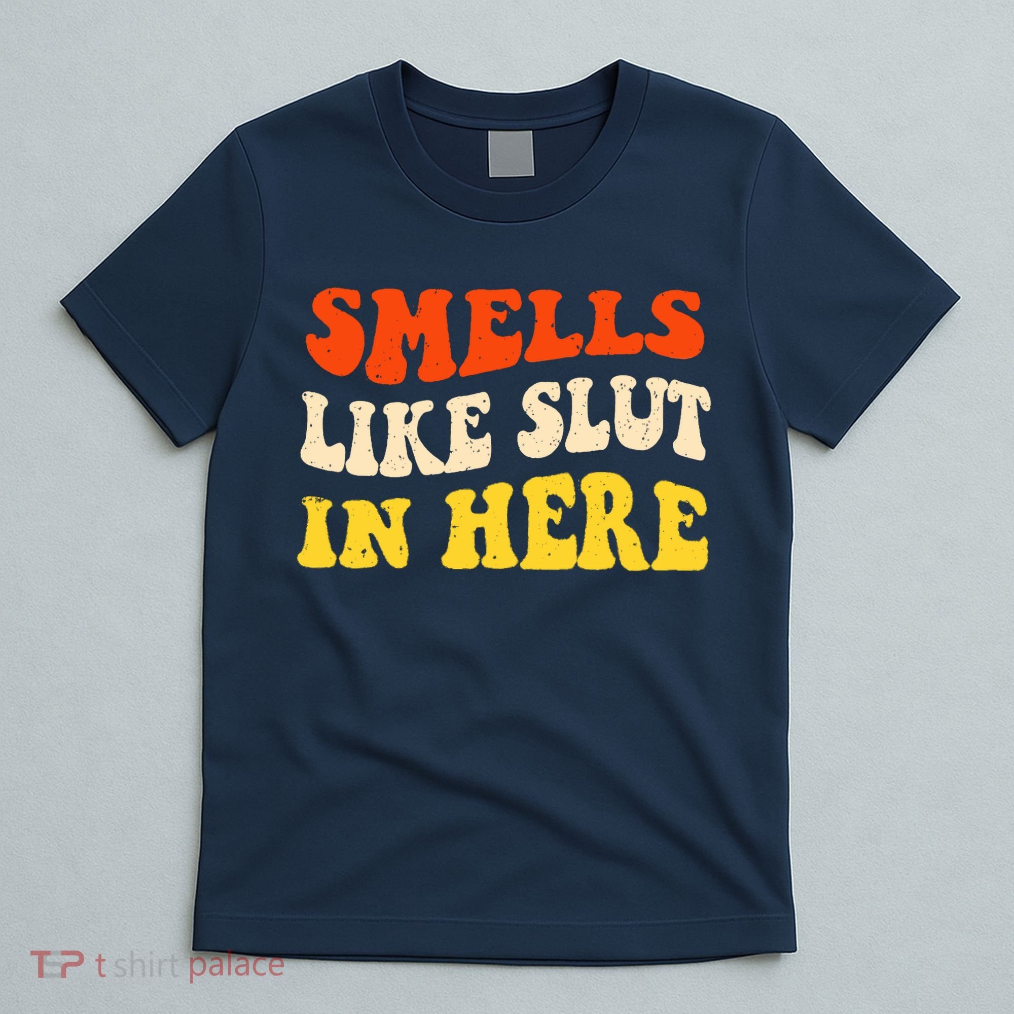 Smells Like Slut In Here Adult Humor T-Shirt