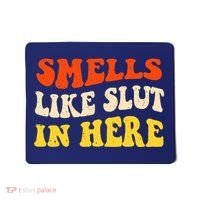 Smells Like Slut In Here Adult Humor Mousepad thumb 0