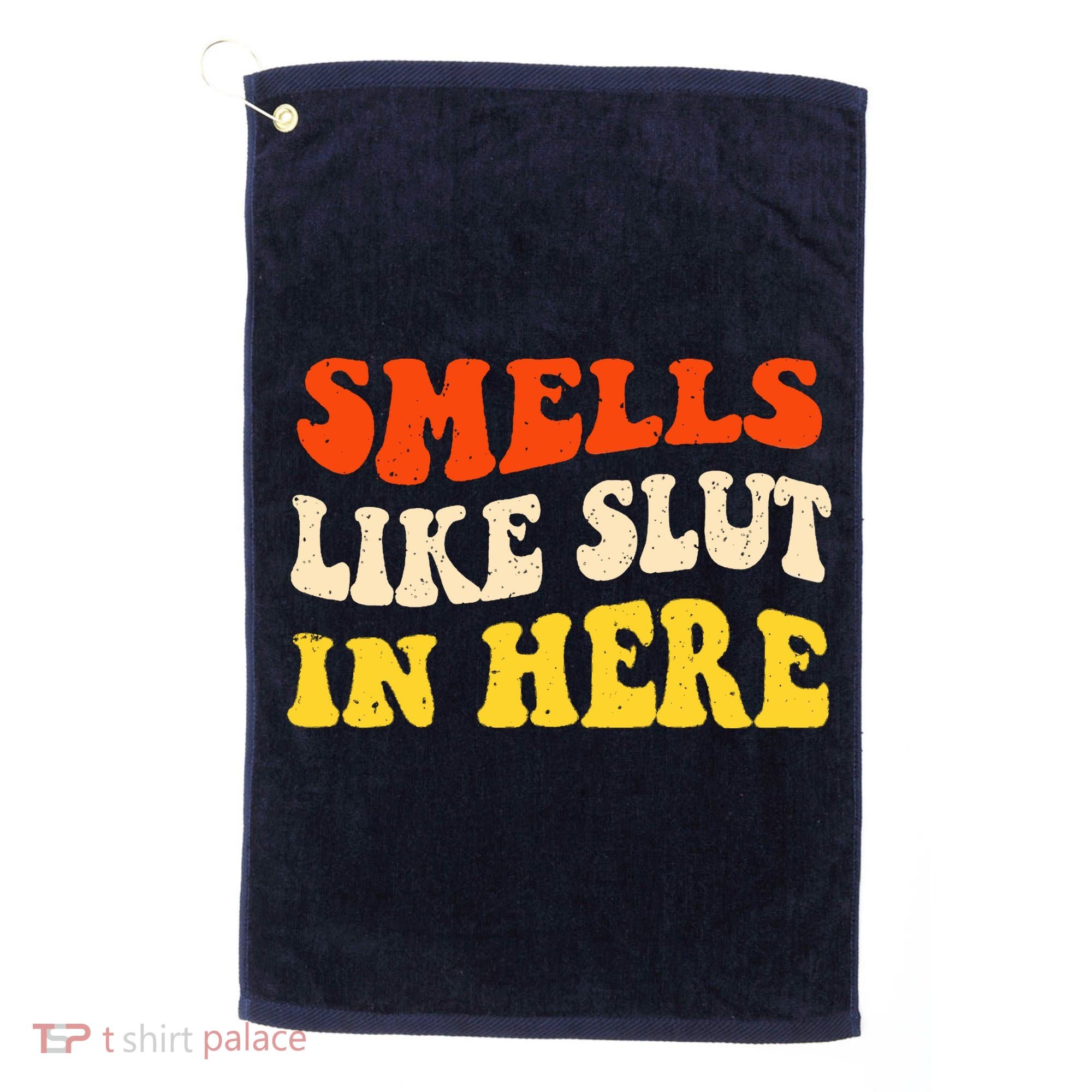 Smells Like Slut In Here Adult Humor Golf Towel