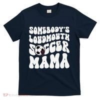Somebody’S Loudmouth Soccer Mama Mothers Day Gifts For Mom T-Shirt thumb 0