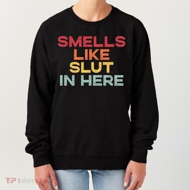 Smells Like Slut In Here Funny Women's Sweatshirt