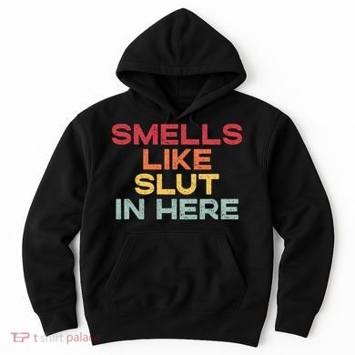 Smells Like Slut In Here Funny Hoodie