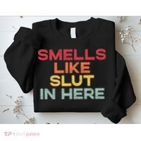 Smells Like Slut In Here Funny Sweatshirt thumb 2