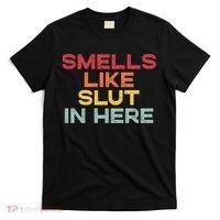 Smells Like Slut In Here Funny T-Shirt thumb 0
