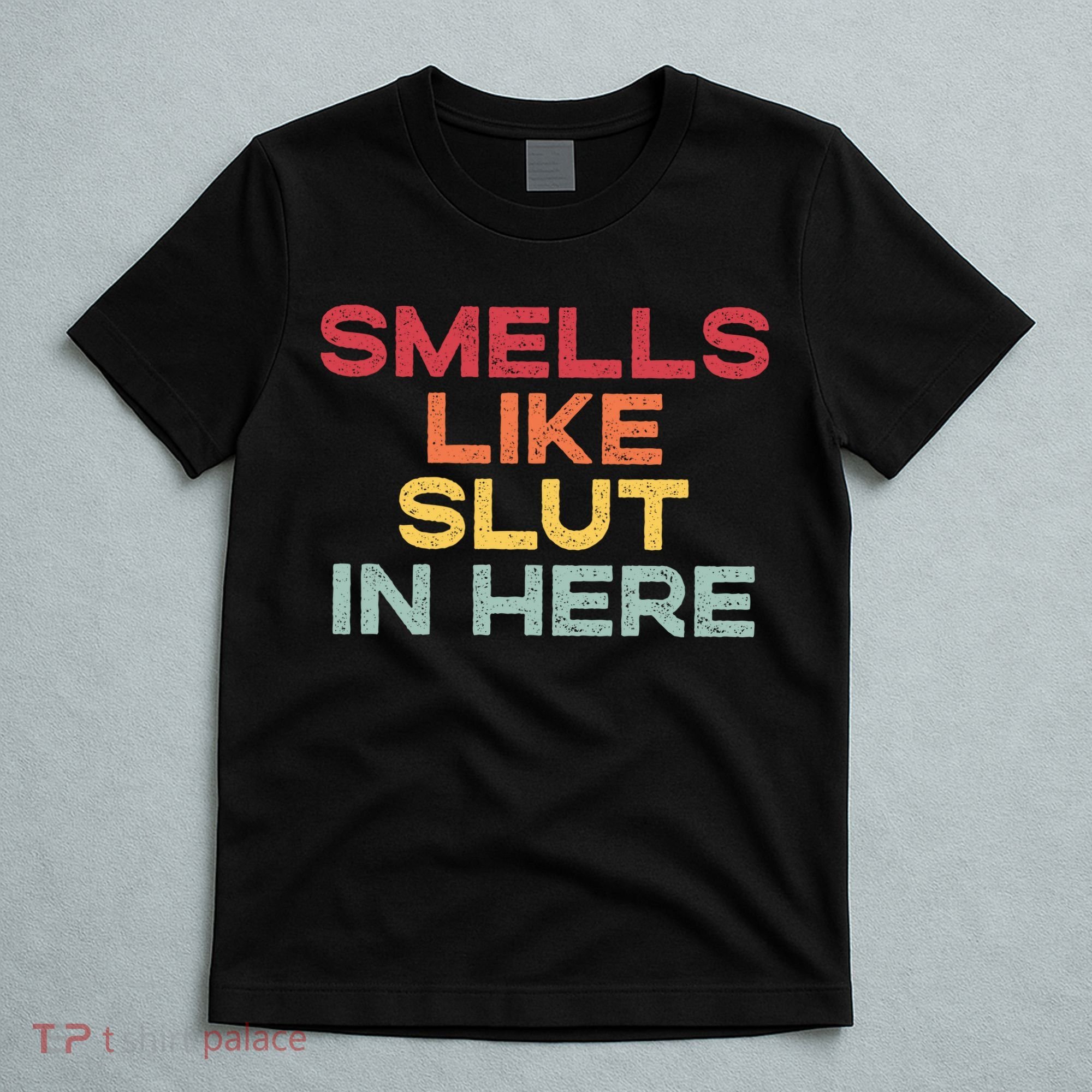Smells Like Slut In Here Funny T-Shirt