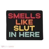 Smells Like Slut In Here Funny Mousepad thumb 0