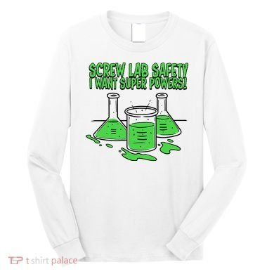 Screw Lab Safety I Want Superpowers Long Sleeve Shirt