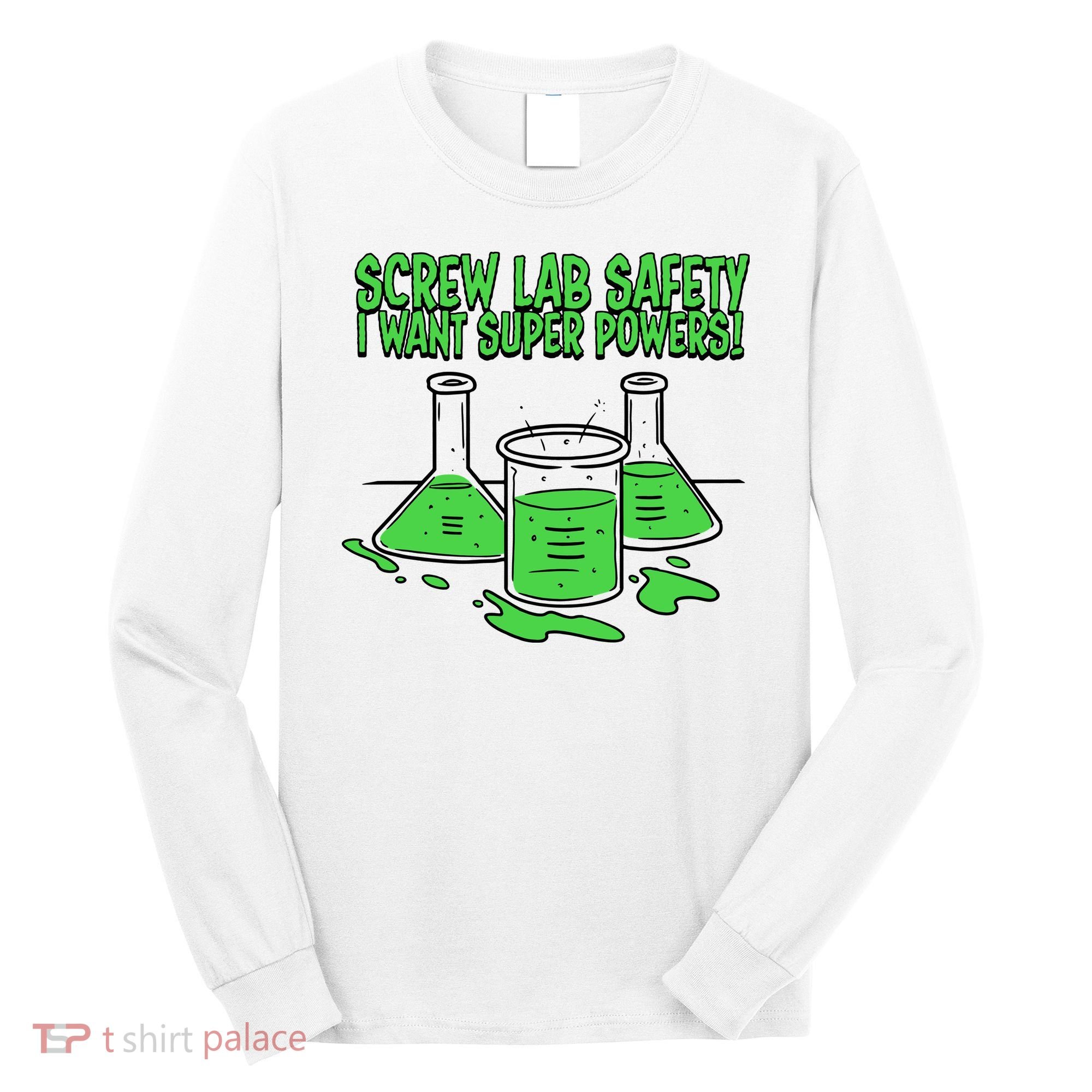 Screw Lab Safety I Want Superpowers Long Sleeve Shirt