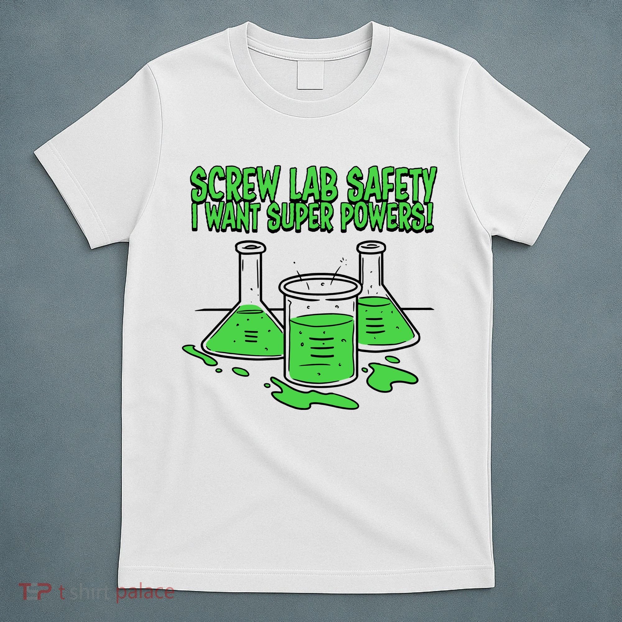 Screw Lab Safety I Want Superpowers T-Shirt