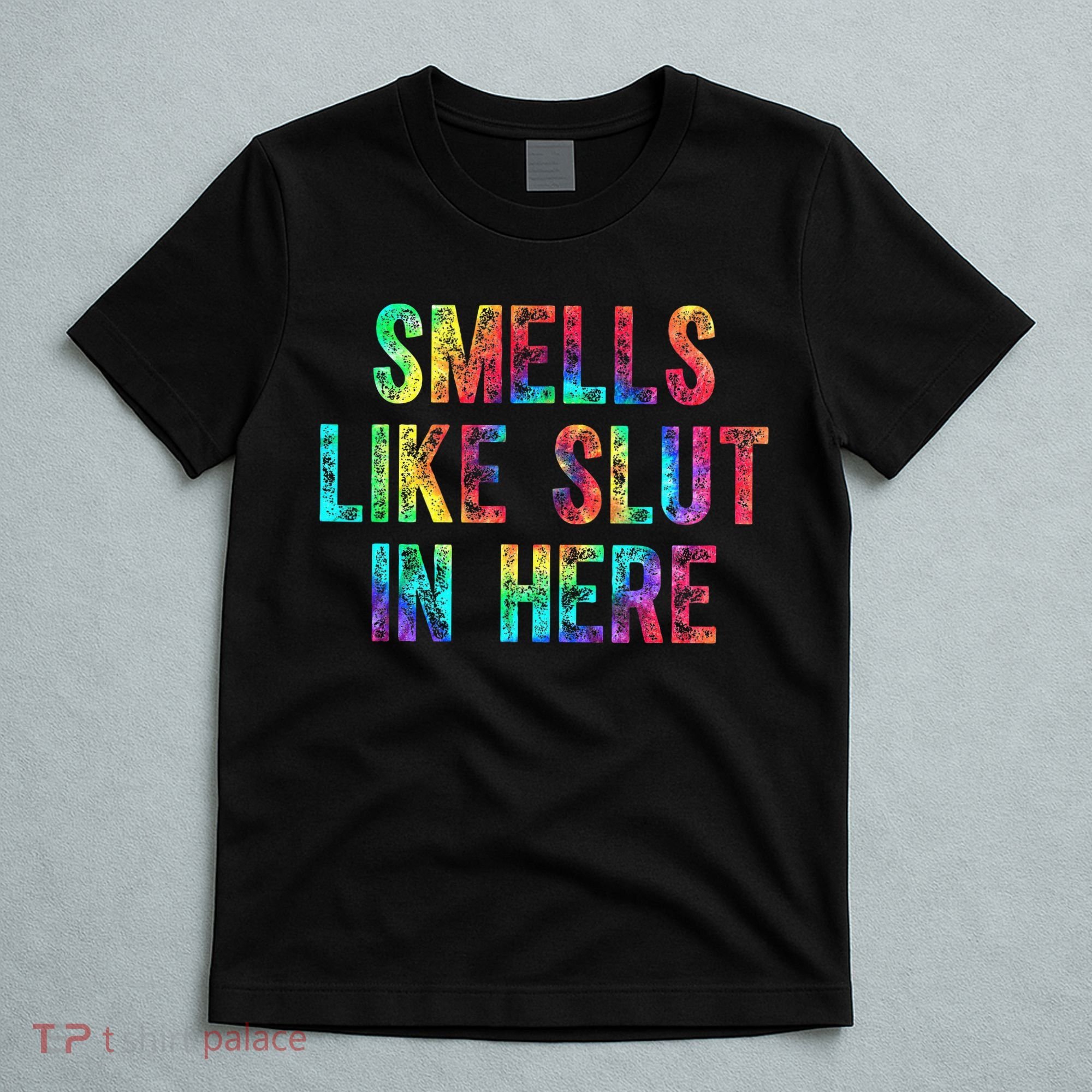 Smells Like Slut In Here Tie Dye Offensive Funny Adult Humor T-Shirt