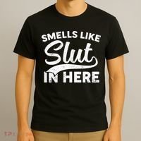 Smells Like Slut In Here Funny Humor T-Shirt thumb 3