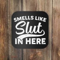 Smells Like Slut In Here Funny Humor Coaster thumb 0