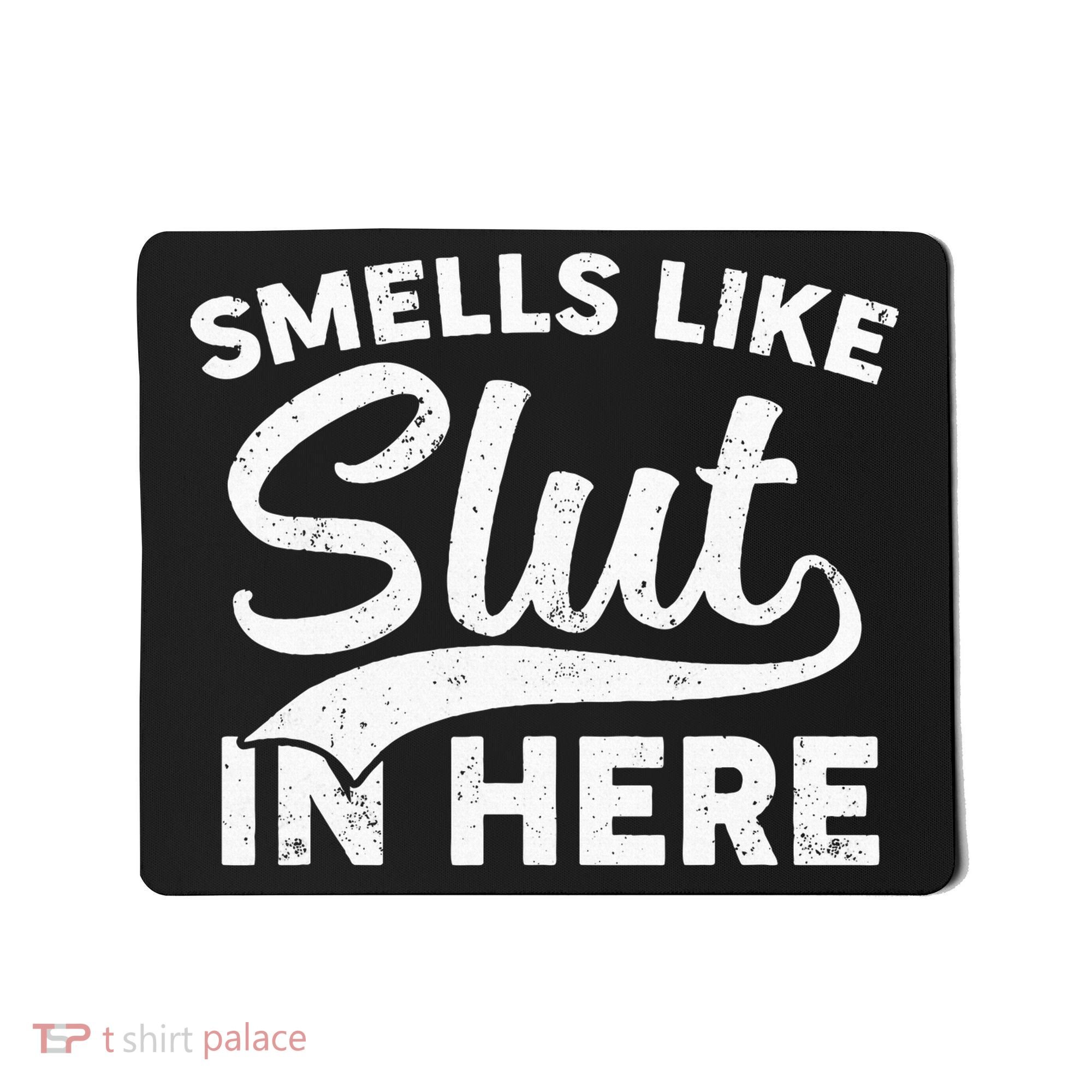 Smells Like Slut In Here Funny Humor Mousepad