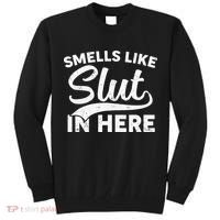 Smells Like Slut In Here Funny Humor Tall Sweatshirt thumb 0