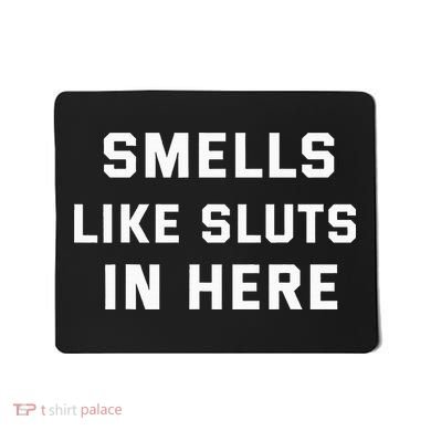 Smells Like Slut In Here Offensive Mousepad