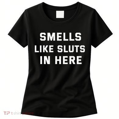 Smells Like Slut In Here Offensive Women's T-Shirt