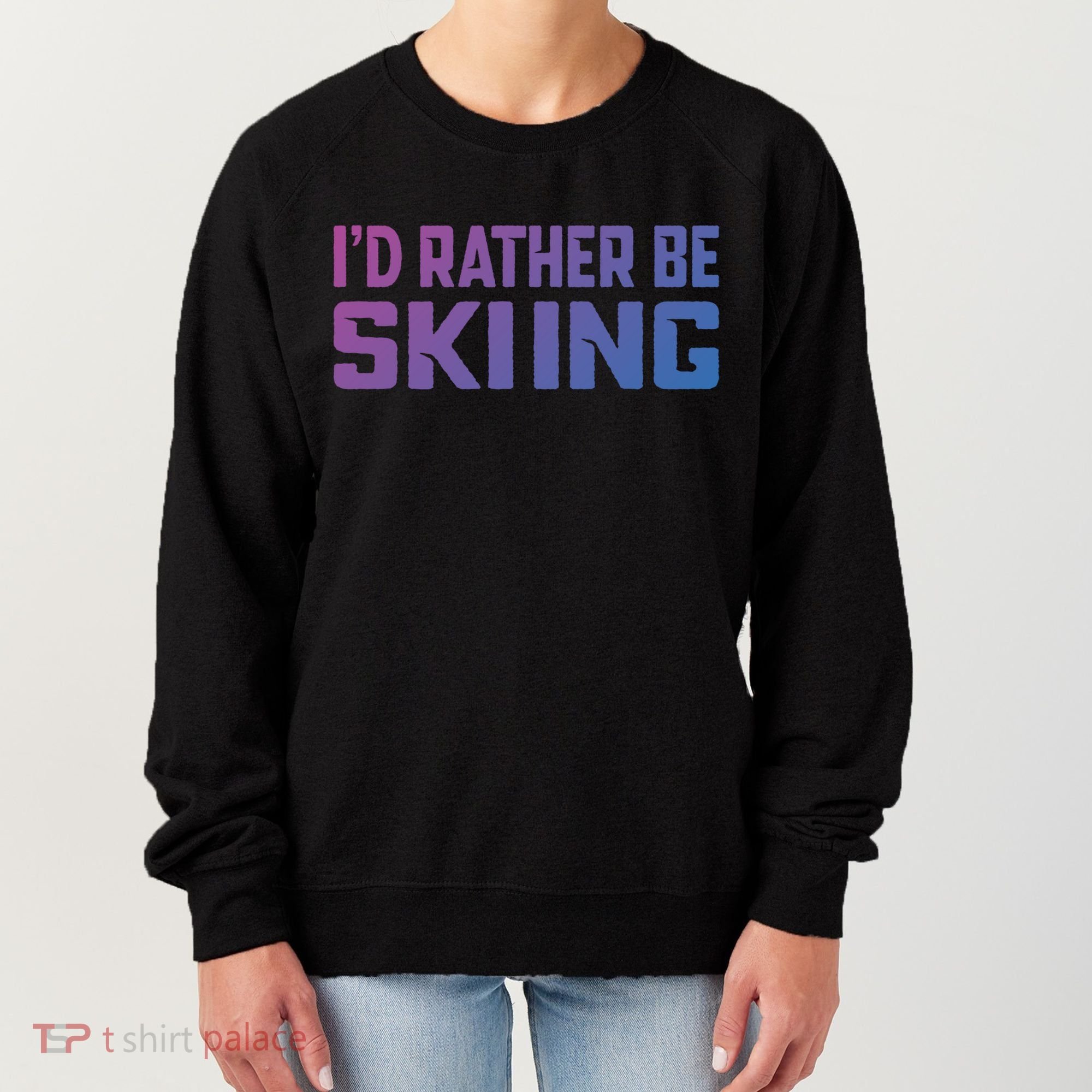 Skiing Lover Skier Winter Snow Id Rather Be Skiing Gift Women's Sweatshirt
