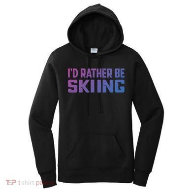 Skiing Lover Skier Winter Snow Id Rather Be Skiing Gift Women's Hoodie