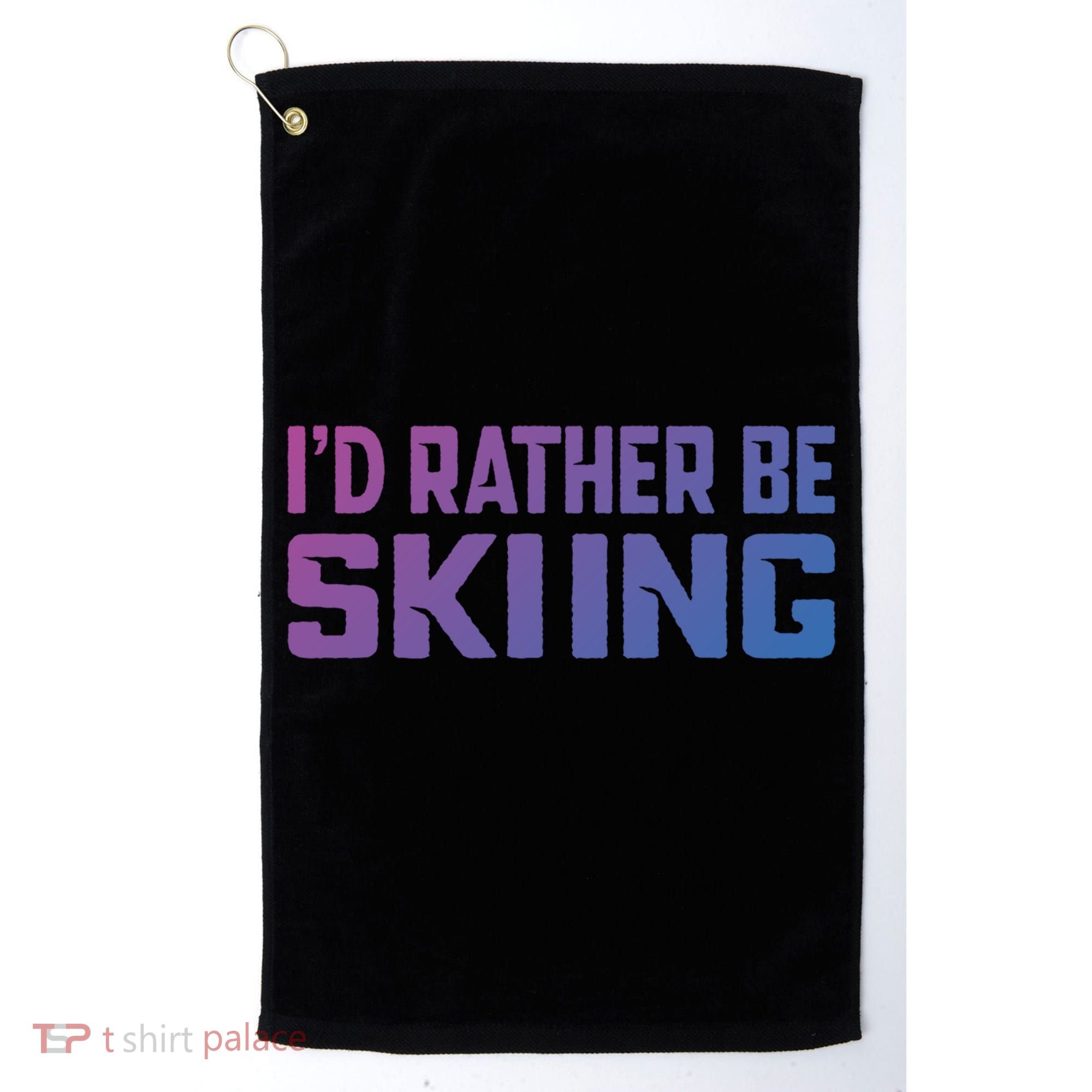 Skiing Lover Skier Winter Snow Id Rather Be Skiing Gift Golf Towel