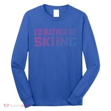Skiing Lover Skier Winter Snow Id Rather Be Skiing Gift Long Sleeve Shirt