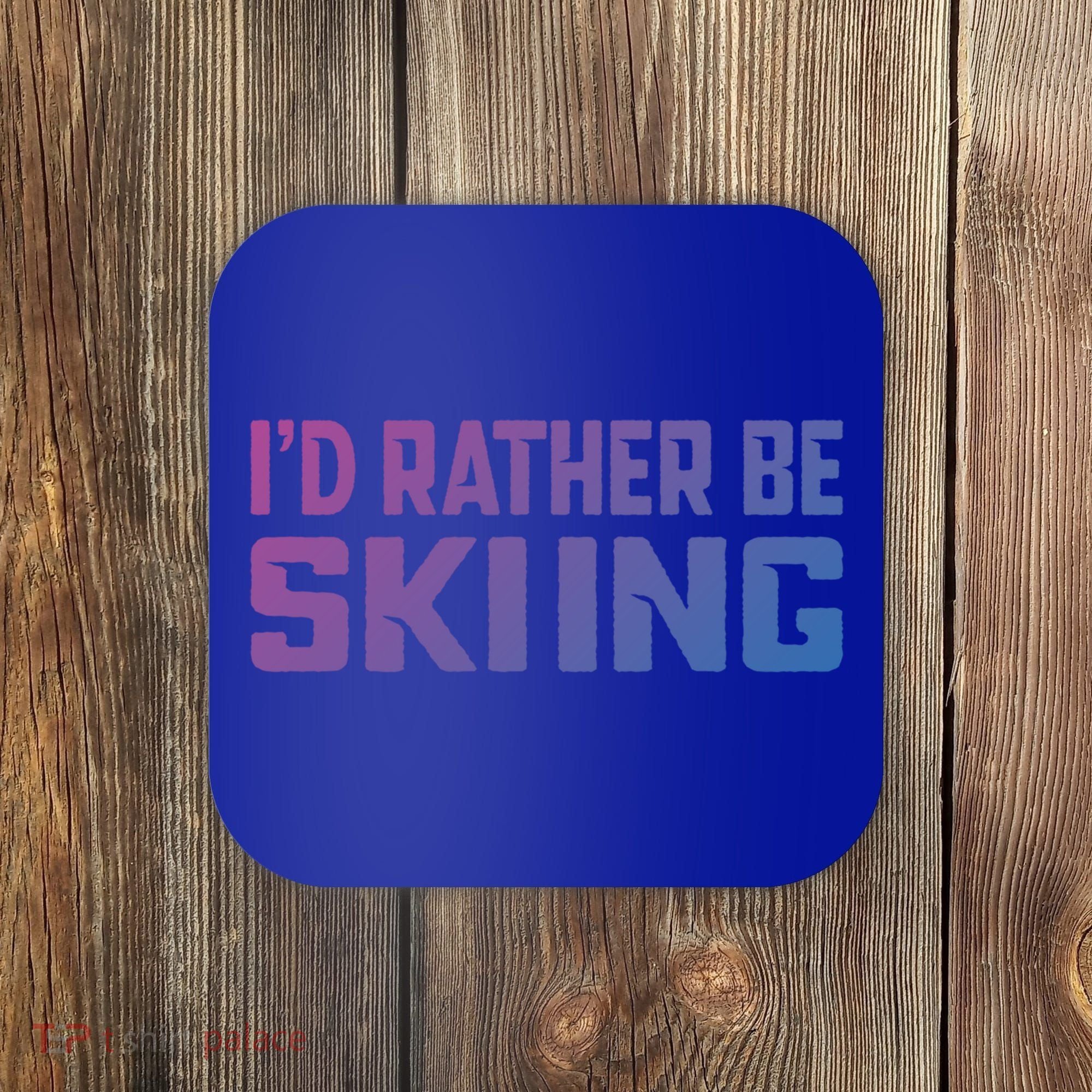 Skiing Lover Skier Winter Snow Id Rather Be Skiing Gift Coaster