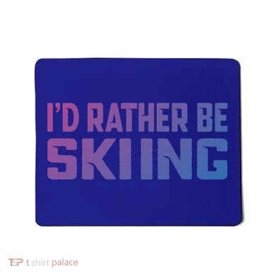 Skiing Lover Skier Winter Snow Id Rather Be Skiing Gift Mousepad