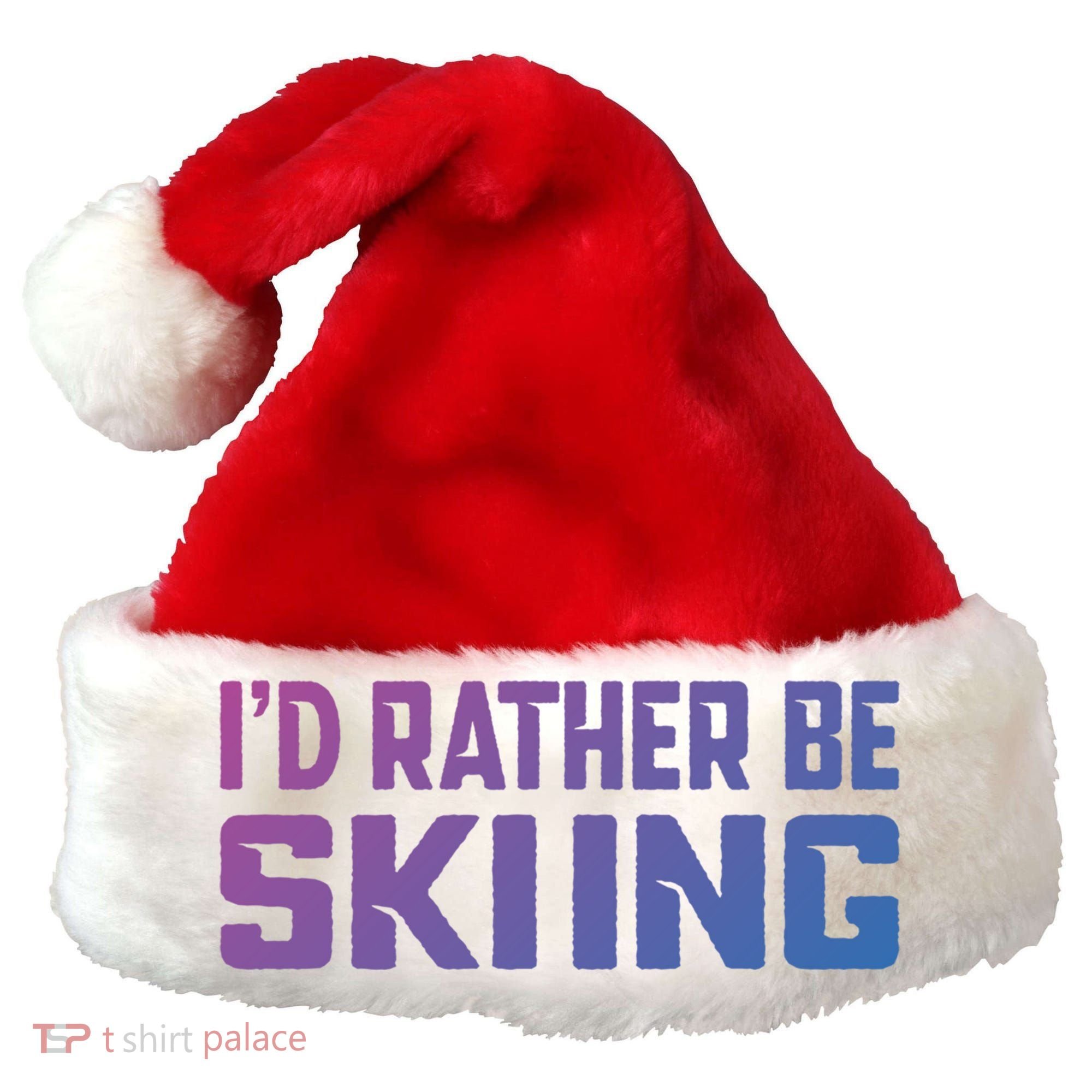 Skiing Lover Skier Winter Snow Id Rather Be Skiing Gift Santa Hat