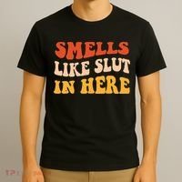 Smells Like Slut In Here Funny Sarcastic T-Shirt thumb 3