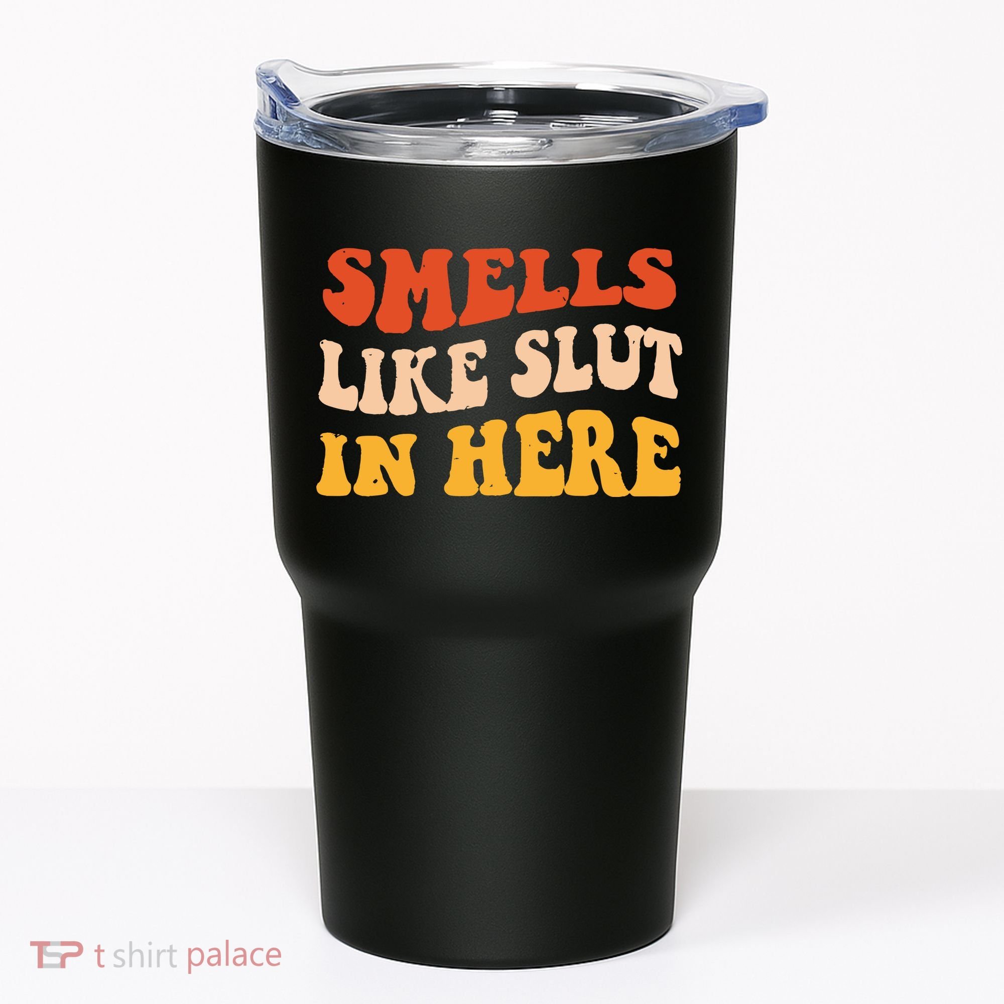 Smells Like Slut In Here Funny Sarcastic Tumbler