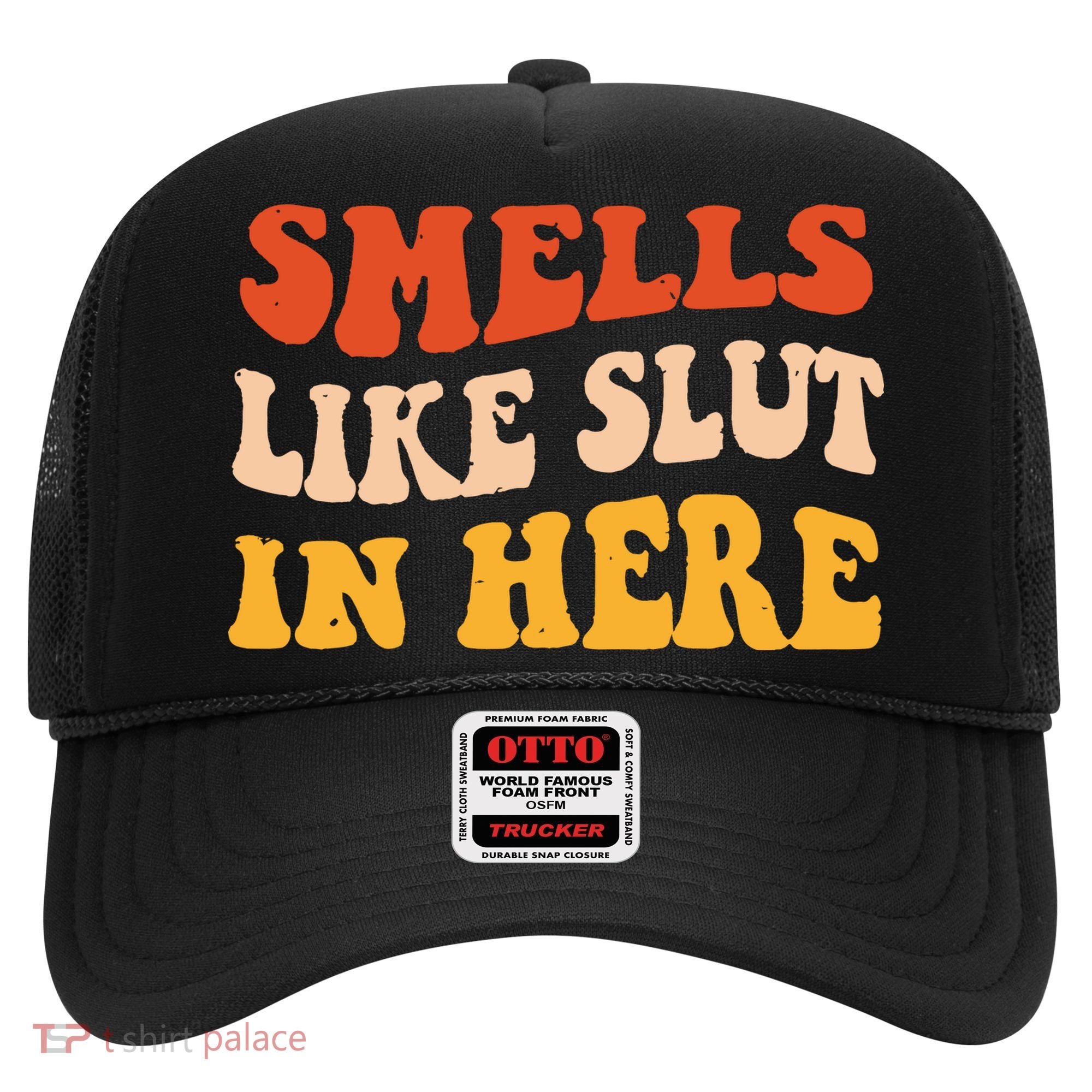 Smells Like Slut In Here Funny Sarcastic Hat