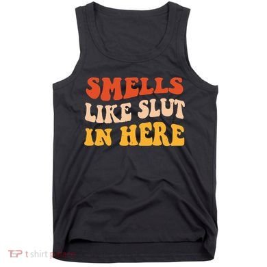 Smells Like Slut In Here Funny Sarcastic Tank Top