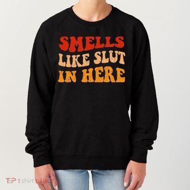 Smells Like Slut In Here Women's Sweatshirt