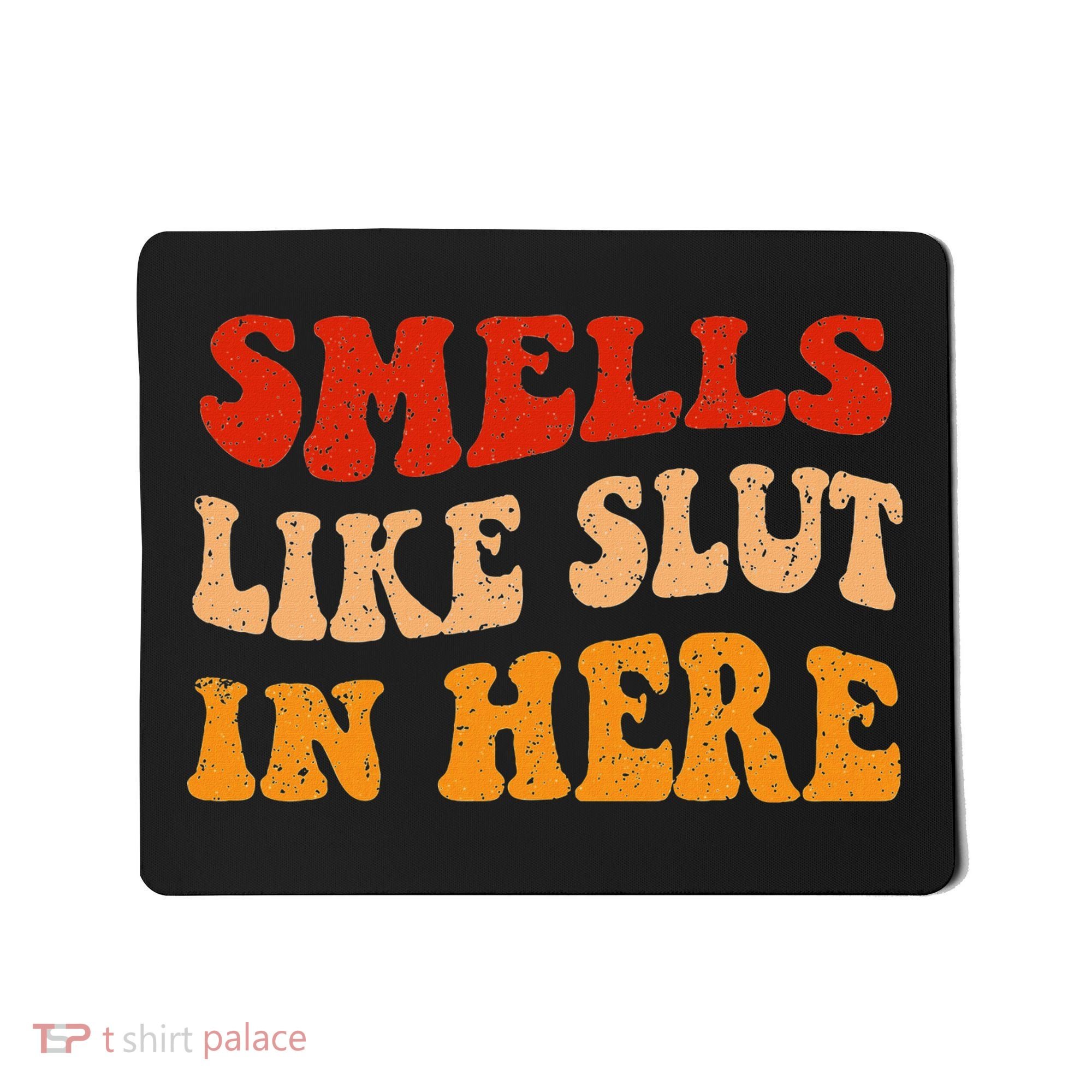 Smells Like Slut In Here Mousepad