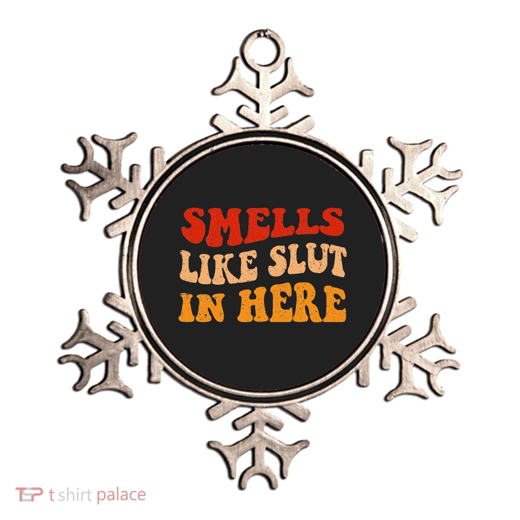Smells Like Slut In Here Ornament