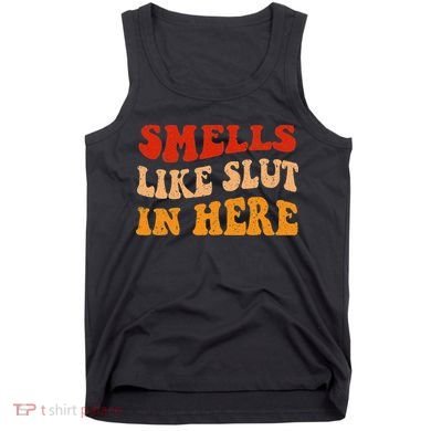 Smells Like Slut In Here Tank Top