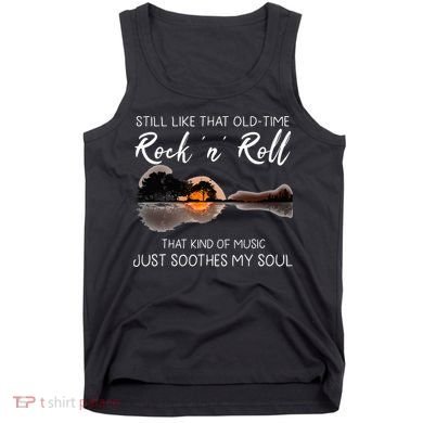 Still Like That Old Time Rock N Roll Music Guitar Tank Top