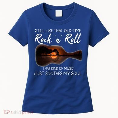 Still Like That Old Time Rock N Roll That Kind Of Music Women's T-Shirt