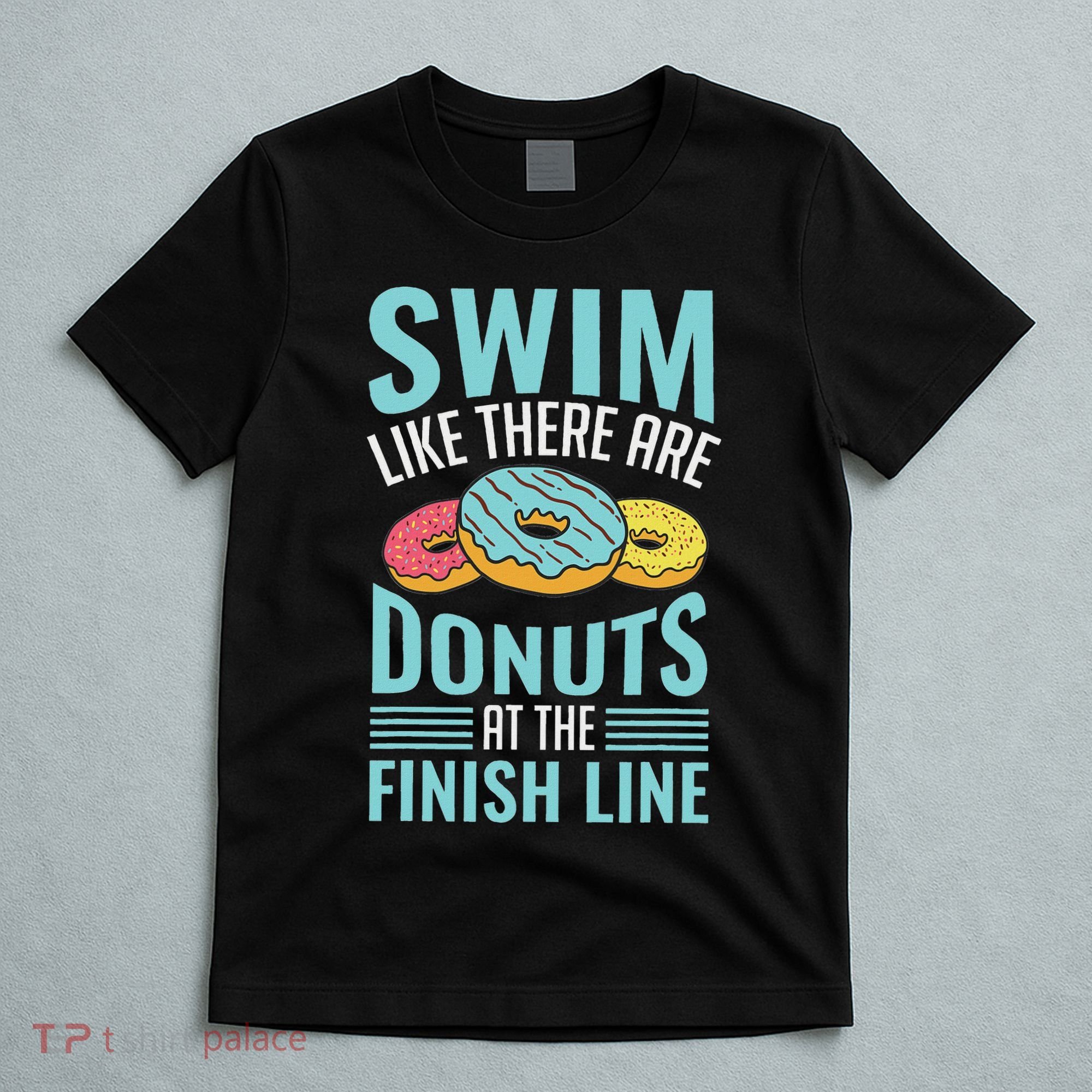 Swim Like There Are Donuts, Swimming Funny Swimmer T-Shirt