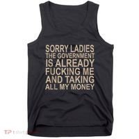 Sorry Ladies The Government Is Already Fucking Me And Taking Tank Top thumb 0