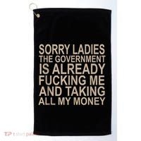 Sorry Ladies The Government Is Already Fucking Me And Taking Golf Towel thumb 0